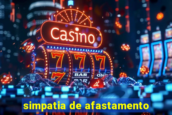 simpatia de afastamento